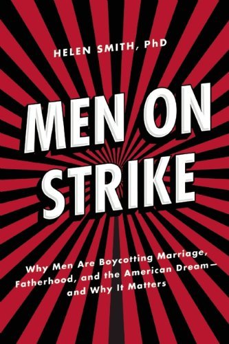 Helen Smith/Men on Strike@ Why Men Are Boycotting Marriage, Fatherhood, and